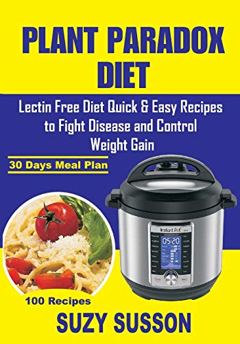 Plant Paradox Diet: Lectin Free Diet Quick & Easy Recipes To Fight Disease And Control Weight Gain