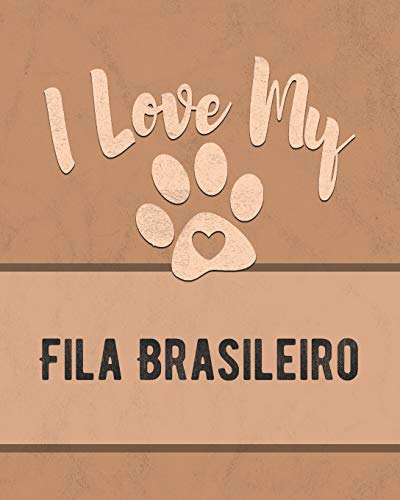 I Love My Fila Brasileiro: For The Pet You Love, Track Vet, Health, Medical, Vaccinations And More In This Book