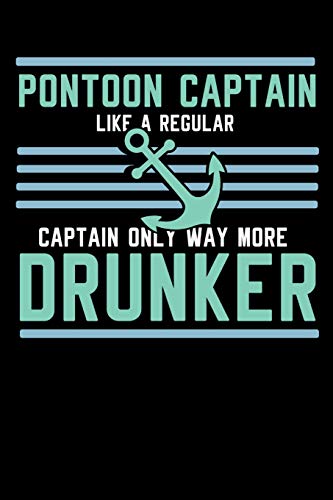 Pontoon Captain Lika A Regular Captain Only More Drunker: 120 Pages I 6X9 I Dot Grid I Funny Boating, Sailing & Vacation Gifts - 9781074631840