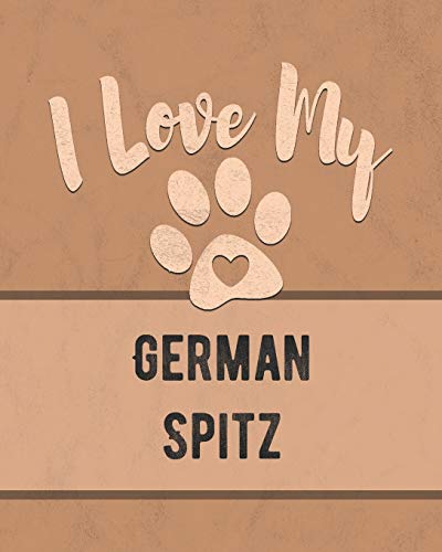I Love My German Spitz: For The Pet You Love, Track Vet, Health, Medical, Vaccinations And More In This Book