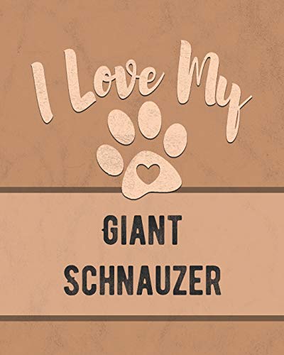 I Love My Giant Schnauzer: For The Pet You Love, Track Vet, Health, Medical, Vaccinations And More In This Book