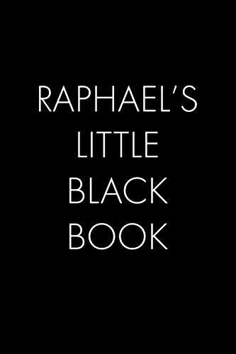 Raphael's Little Black Book: The Perfect Dating Companion For A Handsome Man Named Raphael. A Secret Place For Names, Phone Numbers, And Addresses.