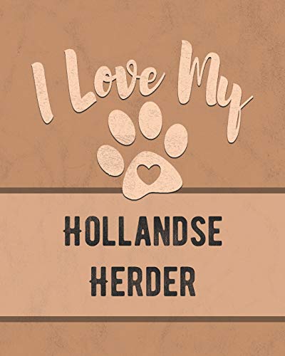 I Love My Hollandse Herder: For The Pet You Love, Track Vet, Health, Medical, Vaccinations And More In This Book
