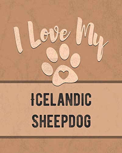 I Love My Icelandic Sheepdog: For The Pet You Love, Track Vet, Health, Medical, Vaccinations And More In This Book
