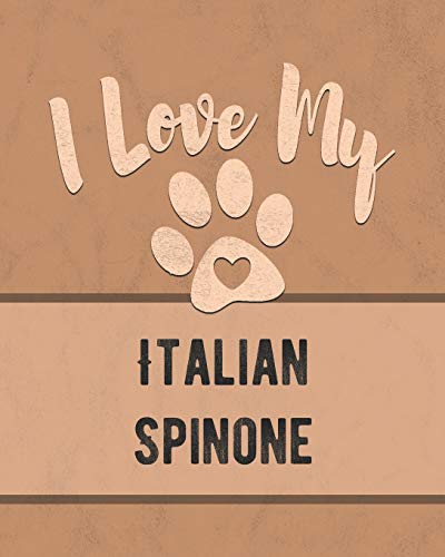 I Love My Italian Spinone: For The Pet You Love, Track Vet, Health, Medical, Vaccinations And More In This Book