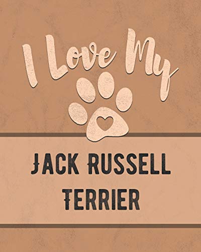 I Love My Jack Russell Terrier: For The Pet You Love, Track Vet, Health, Medical, Vaccinations And More In This Book