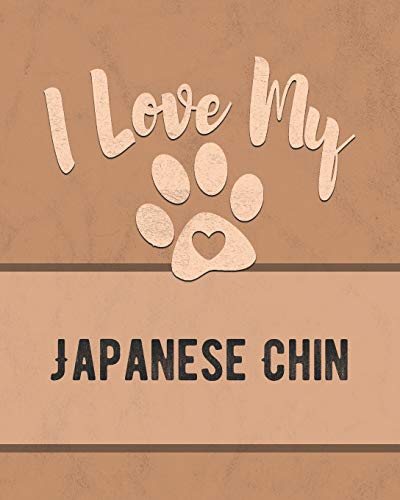 I Love My Japanese Chin: For The Pet You Love, Track Vet, Health, Medical, Vaccinations And More In This Book