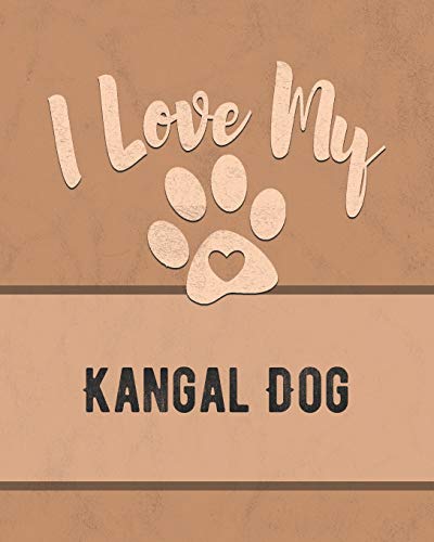I Love My Kangal Dog: For The Pet You Love, Track Vet, Health, Medical, Vaccinations And More In This Book