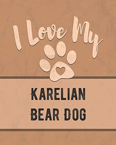 I Love My Karelian Bear Dog: For The Pet You Love, Track Vet, Health, Medical, Vaccinations And More In This Book