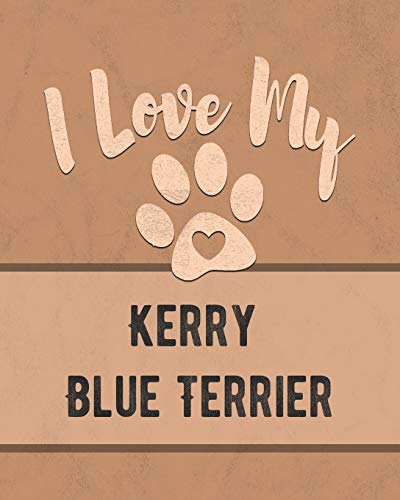 I Love My Kerry Blue Terrier: For The Pet You Love, Track Vet, Health, Medical, Vaccinations And More In This Book