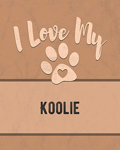 I Love My Koolie: For The Pet You Love, Track Vet, Health, Medical, Vaccinations And More In This Book