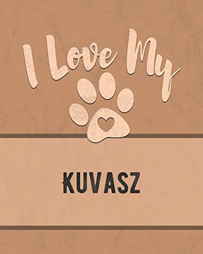 I Love My Kuvasz: For The Pet You Love, Track Vet, Health, Medical, Vaccinations And More In This Book