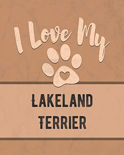 I Love My Lakeland Terrier: For The Pet You Love, Track Vet, Health, Medical, Vaccinations And More In This Book