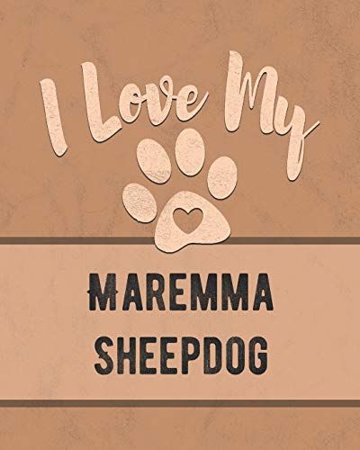 I Love My Maremma Sheepdog: For The Pet You Love, Track Vet, Health, Medical, Vaccinations And More In This Book