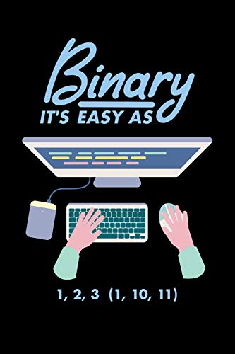 Binary It's Easy As 1 2 3 (1, 10, 11): 120 Pages I 6X9 I Dot Grid I Funny Software Engineering, Coder & Hacker Gifts - 9781074645410
