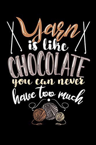Yarn Is Like Chocolate You Can Never Have Too Much: 120 Pages I 6X9 I Dot Grid I Funny Needlework, Dressmaker & Quilting Gifts