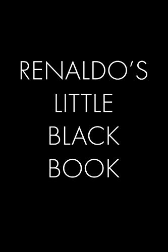 Renaldo's Little Black Book: The Perfect Dating Companion For A Handsome Man Named Renaldo. A Secret Place For Names, Phone Numbers, And Addresses.