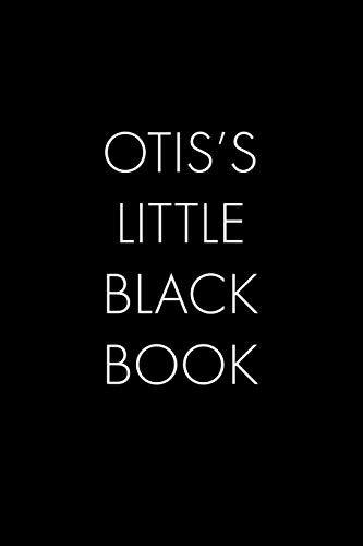 Otis's Little Black Book: The Perfect Dating Companion For A Handsome Man Named Otis. A Secret Place For Names, Phone Numbers, And Addresses.