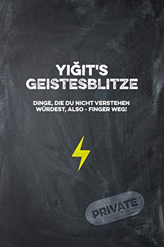 Yigit's Geistesblitze - Dinge, Die Du Nicht Verstehen W?rdest, Also - Finger Weg! Private: Cooles Notizbuch Ca. A5 F?r Alle M?nner 108 Seiten Mit Punkteraster (German Edition)