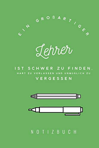 Ein Gro?Artiger Lehrer Ist Schwer Zu Finden, Hart Zu Verlassen Und Unm?Glich Zu Vergessen: A5 Notizbuch Kariert | Unterrichtsplaner | Lehrerplaner | ... Referendare | Dozenten (German Edition)