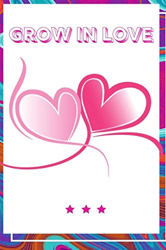 Grow In Love Workbook: Ultimate Gift Fur Grow In Love| Love Anniversary Workbook And Notebook | Happy Grow In Love Workbook| Happy Fur Couple Gifts| ... Happy Grow In Love Notebook And Workbook - 9781074694388