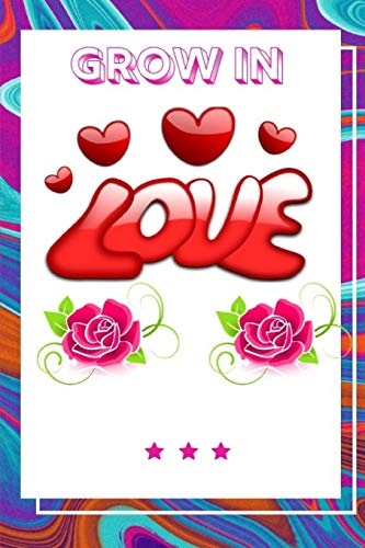 Grow In Love Workbook: Ultimate Gift Fur Grow In Love| Love Anniversary Workbook And Notebook | Happy Grow In Love Workbook| Happy Fur Couple Gifts| ... Happy Grow In Love Notebook And Workbook - 9781074697990