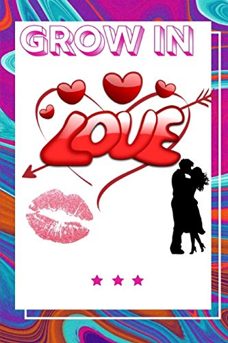 Grow In Love Workbook: Ultimate Gift Fur Grow In Love| Love Anniversary Workbook And Notebook | Happy Grow In Love Workbook| Happy Fur Couple Gifts| ... Happy Grow In Love Notebook And Workbook - 9781074699307