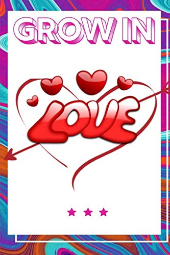 Grow In Love Workbook: Ultimate Gift Fur Grow In Love| Love Anniversary Workbook And Notebook | Happy Grow In Love Workbook| Happy Fur Couple Gifts| ... Happy Grow In Love Notebook And Workbook - 9781074699628