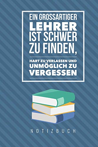 Ein Guter Lehrer Ist Schwer Zu Finden, Hart Zu Verlassen Und Unm?Glich Zu Vergessen: A5 Punkteraster Notizbuch | Unterrichtsplaner | Lehrerplaner | ... Referendare | Dozenten (German Edition)
