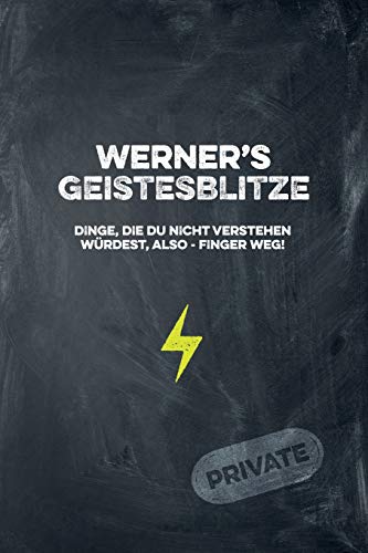 Werner's Geistesblitze - Dinge, Die Du Nicht Verstehen W?rdest, Also - Finger Weg! Private: Cooles Notizbuch Ca. A5 F?r Alle M?nner 108 Seiten Mit Punkteraster (German Edition)