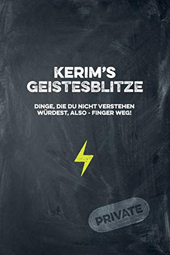 Kerim's Geistesblitze - Dinge, Die Du Nicht Verstehen W?rdest, Also - Finger Weg! Private: Cooles Notizbuch Ca. A5 F?r Alle M?nner 108 Seiten Mit Punkteraster (German Edition)