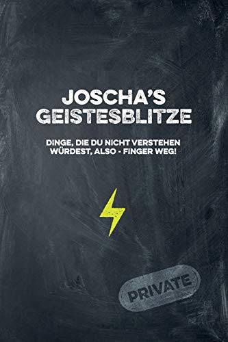 Joscha's Geistesblitze - Dinge, Die Du Nicht Verstehen W?rdest, Also - Finger Weg! Private: Cooles Notizbuch Ca. A5 F?r Alle M?nner 108 Seiten Mit Punkteraster (German Edition)