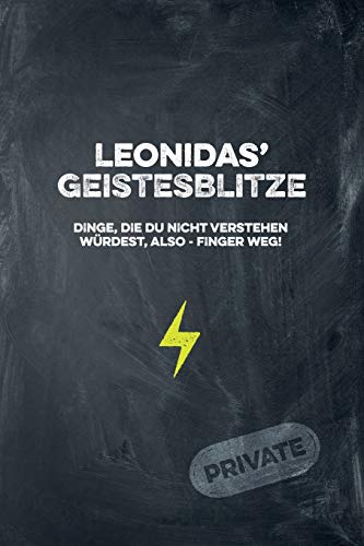 Leonidas' Geistesblitze - Dinge, Die Du Nicht Verstehen W?rdest, Also - Finger Weg! Private: Cooles Notizbuch Ca. A5 F?r Alle M?nner 108 Seiten Mit Punkteraster (German Edition)