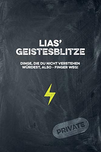 Lias' Geistesblitze - Dinge, Die Du Nicht Verstehen W?rdest, Also - Finger Weg! Private: Cooles Notizbuch Ca. A5 F?r Alle M?nner 108 Seiten Mit Punkteraster (German Edition)