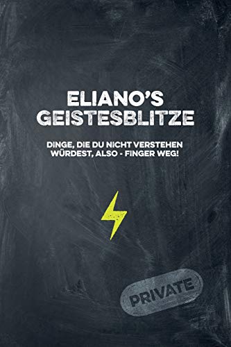 Eliano's Geistesblitze - Dinge, Die Du Nicht Verstehen W?rdest, Also - Finger Weg! Private: Cooles Notizbuch Ca. A5 F?r Alle M?nner 108 Seiten Mit Punkteraster (German Edition)