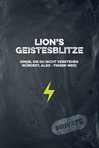 Lion's Geistesblitze - Dinge, Die Du Nicht Verstehen W?rdest, Also - Finger Weg! Private: Cooles Notizbuch Ca. A5 F?r Alle M?nner 108 Seiten Mit Punkteraster (German Edition)