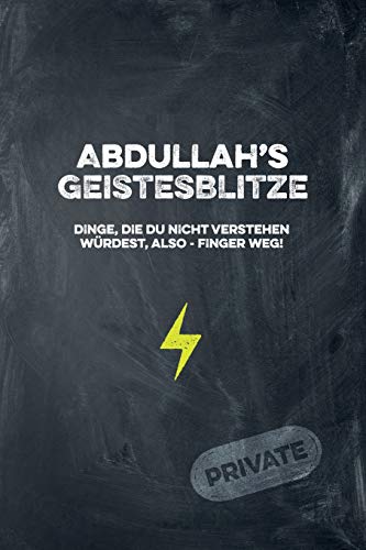 Abdullah's Geistesblitze - Dinge, Die Du Nicht Verstehen W?rdest, Also - Finger Weg! Private: Cooles Notizbuch Ca. A5 F?r Alle M?nner 108 Seiten Mit Punkteraster (German Edition)