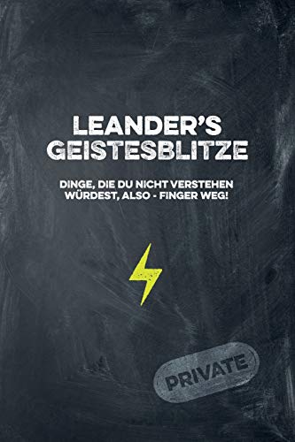 Leander's Geistesblitze - Dinge, Die Du Nicht Verstehen W?rdest, Also - Finger Weg! Private: Cooles Notizbuch Ca. A5 F?r Alle M?nner 108 Seiten Mit Punkteraster (German Edition)