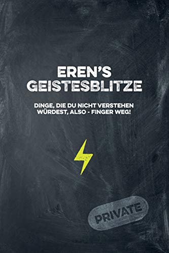 Eren's Geistesblitze - Dinge, Die Du Nicht Verstehen W?rdest, Also - Finger Weg! Private: Cooles Notizbuch Ca. A5 F?r Alle M?nner 108 Seiten Mit Punkteraster (German Edition)