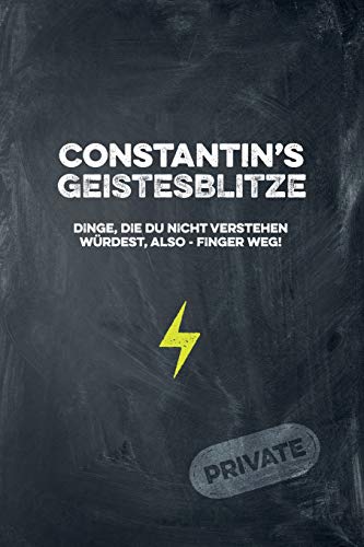 Constantin's Geistesblitze - Dinge, Die Du Nicht Verstehen W?rdest, Also - Finger Weg! Private: Cooles Notizbuch Ca. A5 F?r Alle M?nner 108 Seiten Mit Punkteraster (German Edition)