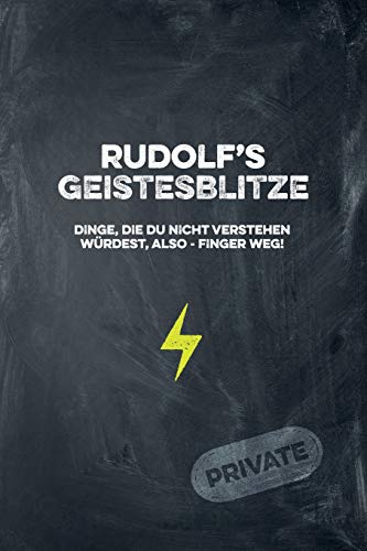 Rudolf's Geistesblitze - Dinge, Die Du Nicht Verstehen W?rdest, Also - Finger Weg! Private: Cooles Notizbuch Ca. A5 F?r Alle M?nner 108 Seiten Mit Punkteraster (German Edition)