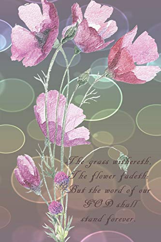 The Grass Withereth, The Flower Fadeth: But The Word Of Our God Shall Stand Forever.: Dot Grid Paper