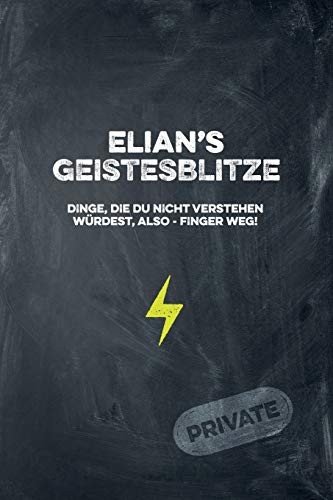 Elian's Geistesblitze - Dinge, Die Du Nicht Verstehen W?rdest, Also - Finger Weg! Private: Cooles Notizbuch Ca. A5 F?r Alle M?nner 108 Seiten Mit Punkteraster (German Edition)