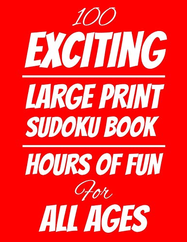 100 Exciting Large Print Sudoku Book: Hours Of Fun For All Ages, 126 Pages, Soft Matte Cover, 8.5 X 11