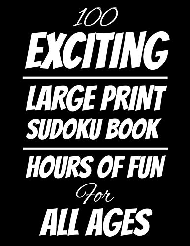 100 Exciting Large Print Sudoku Book: Hours Of Fun Fur All Ages, 126 Pages, Soft Matte Cover, 8.5 X 11 - 9781074803674
