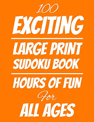 100 Exciting Large Print Sudoku Book: Hours Of Fun Fur All Ages, 126 Pages, Soft Matte Cover, 8.5 X 11 - 9781074803780