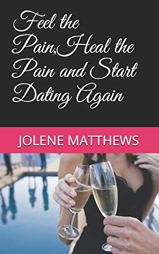 Feel The Pain,Heal The Pain And Start Dating Again