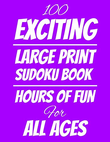 100 Exciting Large Print Sudoku Book: Hours Of Fun Fur All Ages, 126 Pages, Soft Matte Cover, 8.5 X 11 - 9781074803865