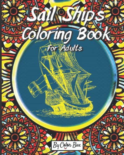 Sail Ships Coloring Book For Adults: Stress Relieving Ships And Nautical Adventures Adult Relaxing Coloring Book, Men And Women With Easy One Sided ... And Relaxation (Mandala Colorbook For Adults)