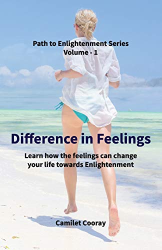 Difference In Feelings: Learn How The Feelings Can Change Your Life Towards Enlightenment (Path To Enlightenment Series)